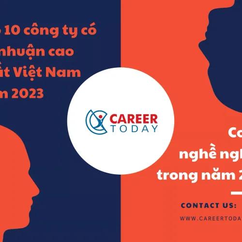 TOP 10 CÔNG TY CÓ LỢI NHUẬN CAO NHẤT VIỆT NAM NĂM 2023 & CƠ HỘI NGHỀ NGHIỆP CHO NĂM 2024